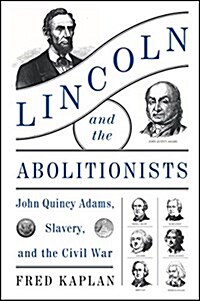 Lincoln and the Abolitionists: John Quincy Adams, Slavery, and the Civil War (Paperback)