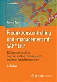 Produktionscontrolling Und -Management Mit SAP(R) Erp: Effizientes Controlling, Logistik- Und Kostenmanagement Moderner Produktionssysteme (Paperback, 5, 5., Uberarbeite)