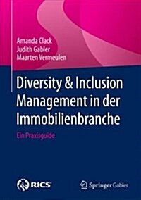 Diversity & Inclusion Management in Der Immobilienbranche: Ein Praxisguide (Hardcover, 1. Aufl. 2018)