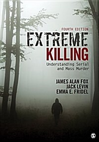 Extreme Killing: Understanding Serial and Mass Murder (Paperback, 4)