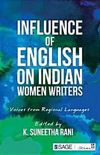 Influence of English on Indian Women Writers: Voices from Regional Languages (Paperback)