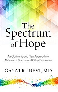 The Spectrum of Hope: An Optimistic and New Approach to Thinking about Alzheimers Disease and Other Dementias (Library Binding)