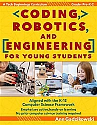 Coding, Robotics, and Engineering for Young Students: A Tech Beginnings Curriculum (Grades Pre-K-2) (Paperback)