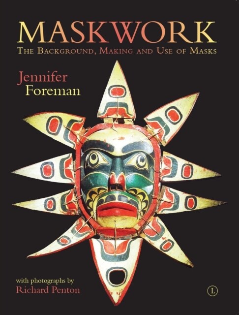 Maskwork : The Background, Making and Use of Masks (Paperback)