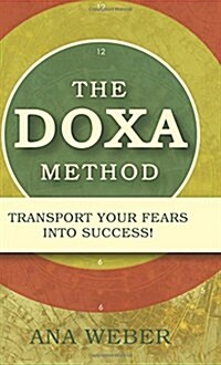 The Doxa Method: Transport Your Fears Into Success! (Hardcover)