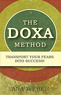 The Doxa Method: Transport Your Fears Into Success! (Paperback)