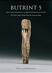 Butrint 5: Life and Death at a Mediterranean Port : The Non-Ceramic Finds from the Triconch Palace (Hardcover)