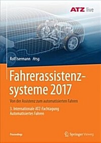 Fahrerassistenzsysteme 2017: Von Der Assistenz Zum Automatisierten Fahren - 3. Internationale Atz-Fachtagung Automatisiertes Fahren (Paperback, 1. Aufl. 2017)