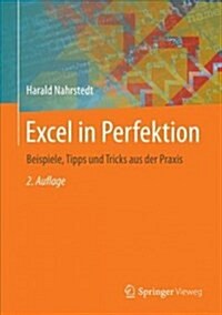 Excel in Perfektion: Beispiele, Tipps Und Tricks Aus Der Praxis (Hardcover, 2, 2., Uberarb. U.)