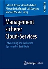 Management Sicherer Cloud-Services: Entwicklung Und Evaluation Dynamischer Zertifikate (Paperback, 1. Aufl. 2018)