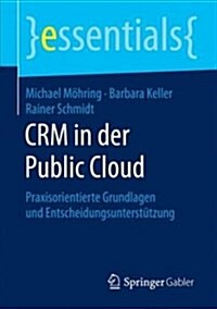 Crm in Der Public Cloud: Praxisorientierte Grundlagen Und Entscheidungsunterst?zung (Paperback, 1. Aufl. 2018)