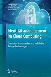 Identit?smanagement Im Cloud Computing: Evaluation ?onomischer Und Rechtlicher Rahmenbedingungen (Hardcover, 1. Aufl. 2018)