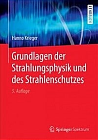Grundlagen Der Strahlungsphysik Und Des Strahlenschutzes (Paperback, 5, 5. Aufl. 2017)