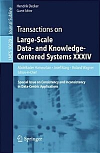 Transactions on Large-Scale Data- And Knowledge-Centered Systems XXXIV: Special Issue on Consistency and Inconsistency in Data-Centric Applications (Paperback, 2017)