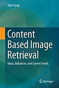 Content-Based Image Retrieval: Ideas, Influences, and Current Trends (Hardcover, 2017)