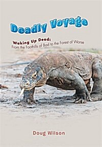 Deadly Voyage: Waking Up Dead: From the Foothills of Bad to the Forest of Worse (Hardcover)