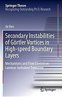 Secondary Instabilities of G?tler Vortices in High-Speed Boundary Layers: Mechanisms and Flow Control on Laminar-Turbulent Transition (Hardcover, 2018)