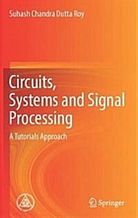 Circuits, Systems and Signal Processing: A Tutorials Approach (Hardcover, 2018)