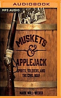 Muskets & Applejack: Spirits, Soldiers, and the Civil War (MP3 CD)