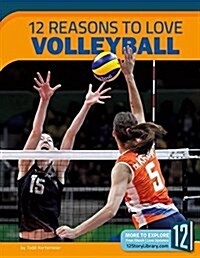 12 Reasons to Love Volleyball (Library Binding)