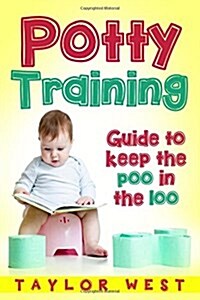 Potty Training: Guide to Keeping the Poo in the Loo (Paperback)