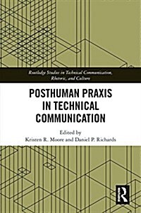 Posthuman Praxis in Technical Communication (Hardcover)