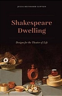 Shakespeare Dwelling: Designs for the Theater of Life (Hardcover)
