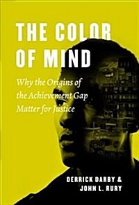 The Color of Mind: Why the Origins of the Achievement Gap Matter for Justice (Hardcover)