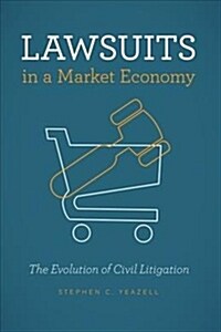 Lawsuits in a Market Economy: The Evolution of Civil Litigation (Hardcover)