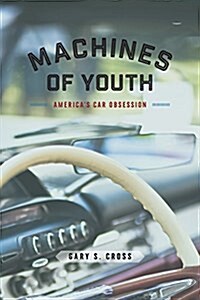 Machines of Youth: Americas Car Obsession (Paperback)