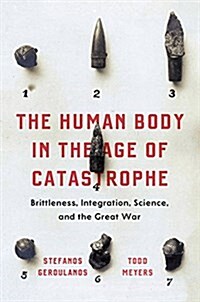 The Human Body in the Age of Catastrophe: Brittleness, Integration, Science, and the Great War (Hardcover)