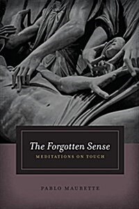 The Forgotten Sense: Meditations on Touch (Hardcover)