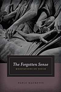 The Forgotten Sense: Meditations on Touch (Paperback)