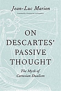 On Descartes Passive Thought: The Myth of Cartesian Dualism (Hardcover)