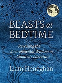 Beasts at Bedtime: Revealing the Environmental Wisdom in Childrens Literature (Hardcover)