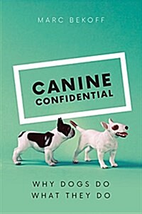 Canine Confidential: Why Dogs Do What They Do (Hardcover)