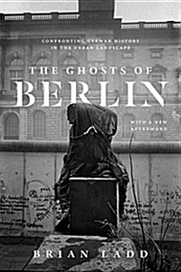 The Ghosts of Berlin: Confronting German History in the Urban Landscape (Paperback)