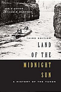 Land of the Midnight Sun: A History of the Yukon, Third Edition Volume 202 (Paperback)