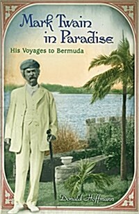 Mark Twain in Paradise: His Voyages to Bermuda (Paperback)