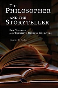 The Philosopher and the Storyteller: Eric Voegelin and Twentieth-Century Literature (Paperback)