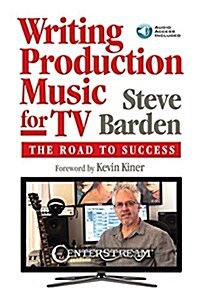 Writing Production Music for Tv: The Road to Success (Book/Online Audio) [With Access Code] (Paperback)