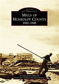 Mills of Humboldt County, 1910-1945 (Paperback)