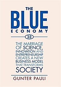 The Blue Economy 3.0: The Marriage of Science, Innovation and Entrepreneurship Creates a New Business Model That Transforms Society (Hardcover)