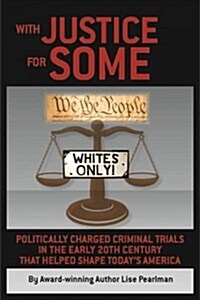 With Justice for Some: Politically Charged Criminal Trials in the Early 20th Century That Helped Shape Todays America (Paperback)