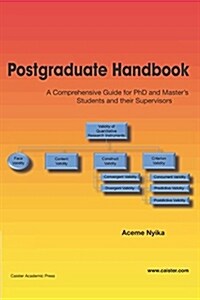 Postgraduate Handbook : A Comprehensive Guide for PhD and Masters Students and their Supervisors (Paperback)
