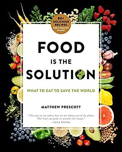 Food Is the Solution: What to Eat to Save the World--80+ Recipes for a Greener Planet and a Healthier You (Hardcover)