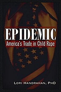 Epidemic: Americas Trade in Child Rape (Paperback)