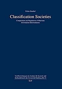 Classification Societies: Competition and Regulation of Maritime Information Intermediaries (Hardcover)