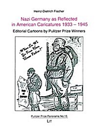 Nazi Germany as Reflected in American Caricatures 1933-1945, 15: Editorial Cartoons by Pulitzer Prize Winners (Paperback)