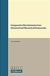 Comparative Discrimination Law: Historical and Theoretical Frameworks (Paperback)